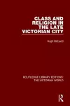 Class and Religion in the Late Victorian City cover