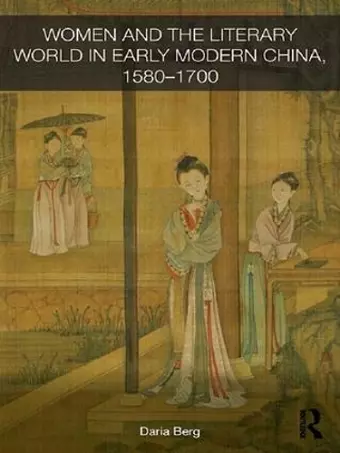 Women and the Literary World in Early Modern China, 1580-1700 cover