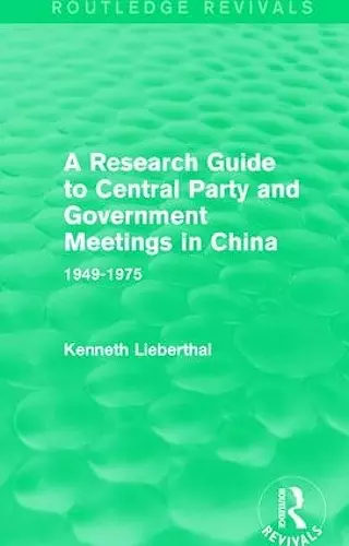 A Research Guide to Central Party and Government Meetings in China cover