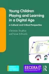 Young Children Playing and Learning in a Digital Age cover