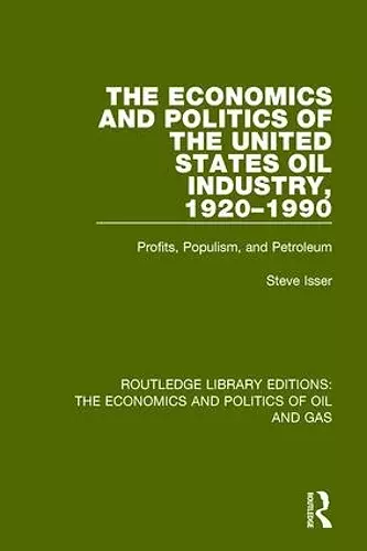 The Economics and Politics of the United States Oil Industry, 1920-1990 cover