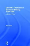 Scientific Practices in European History, 1200-1800 cover