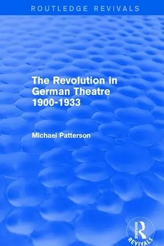 The Revolution in German Theatre 1900-1933 (Routledge Revivals) cover