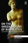 On the Greek Origins of Biopolitics cover