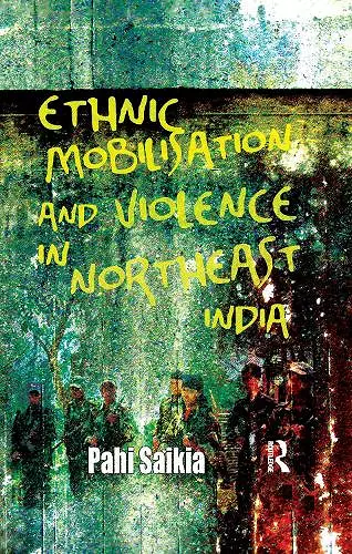 Ethnic Mobilisation and Violence in Northeast India cover