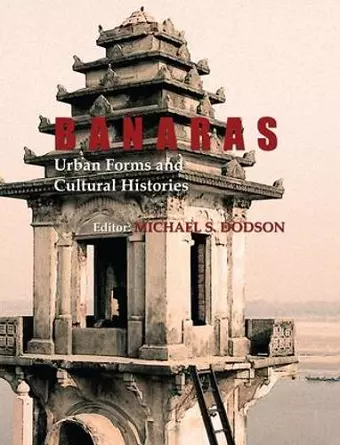 Banaras: Urban Forms and Cultural Histories cover