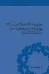 Middle-Class Writing in Late Medieval London cover