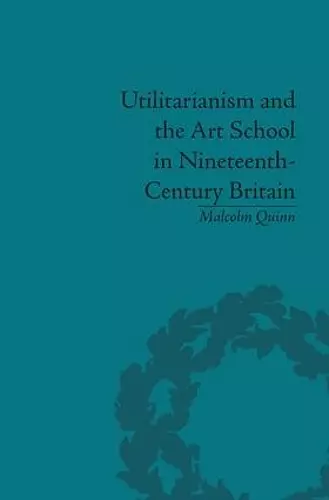 Utilitarianism and the Art School in Nineteenth-Century Britain cover