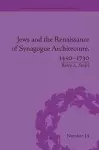 Jews and the Renaissance of Synagogue Architecture, 1450–1730 cover