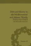 Debt and Slavery in the Mediterranean and Atlantic Worlds cover