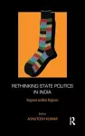 Rethinking State Politics in India cover