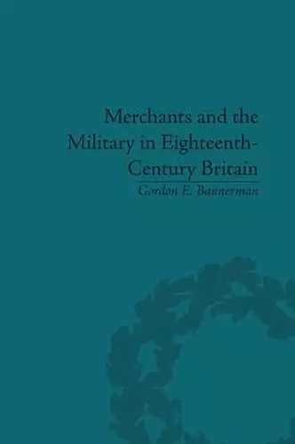 Merchants and the Military in Eighteenth-Century Britain cover