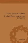 Court Politics and the Earl of Essex, 1589–1601 cover