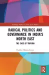 Radical Politics and Governance in India's North East cover