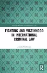 Fighting and Victimhood in International Criminal Law cover