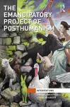 The Emancipatory Project of Posthumanism cover