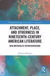 Attachment, Place, and Otherness in Nineteenth-Century American Literature cover