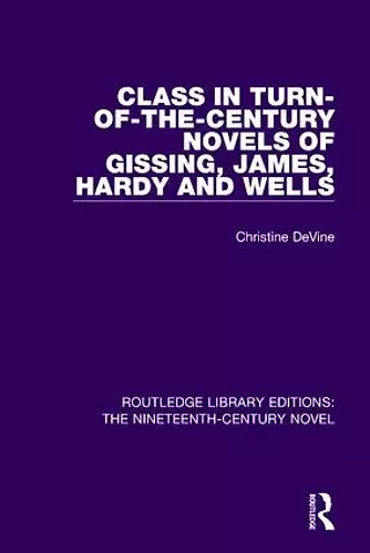 Class in Turn-of-the-Century Novels of Gissing, James, Hardy and Wells cover