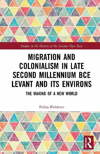 Migration and Colonialism in Late Second Millennium BCE Levant and Its Environs cover