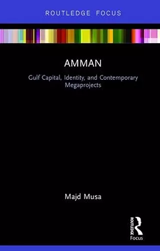 Amman: Gulf Capital, Identity, and Contemporary Megaprojects cover