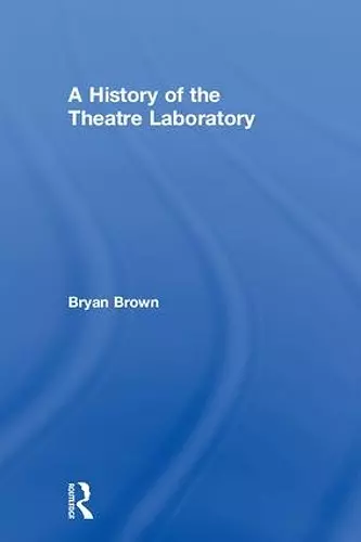 A History of the Theatre Laboratory cover