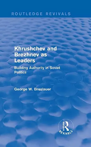 Khrushchev and Brezhnev as Leaders (Routledge Revivals) cover