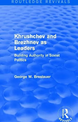 Khrushchev and Brezhnev as Leaders (Routledge Revivals) cover