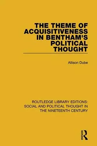 The Theme of Acquisitiveness in Bentham's Political Thought cover