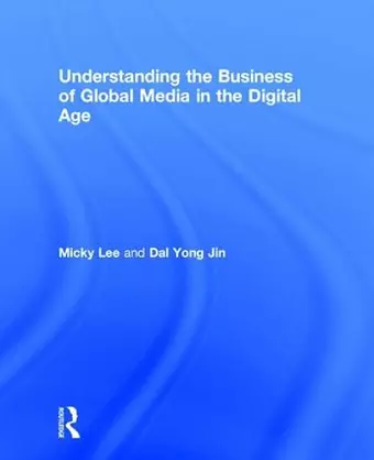 Understanding the Business of Global Media in the Digital Age cover