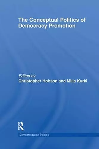 The Conceptual Politics of Democracy Promotion cover