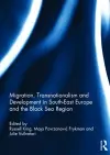 Migration, Transnationalism and Development in South-East Europe and the Black Sea Region cover