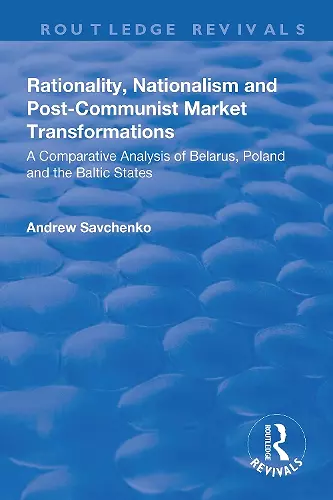 Rationality, Nationalism and Post-Communist Market Transformations cover