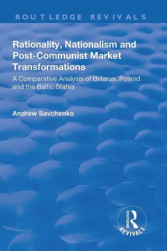 Rationality, Nationalism and Post-Communist Market Transformations cover