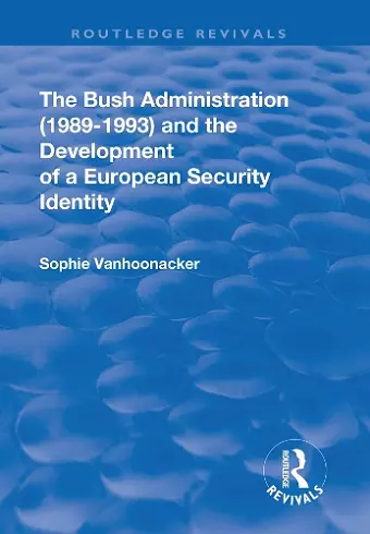 The Bush Administration (1989-1993) and the Development of a European Security Identity cover