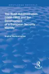 The Bush Administration (1989-1993) and the Development of a European Security Identity cover