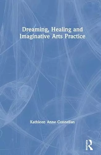 Dreaming, Healing and Imaginative Arts Practice cover