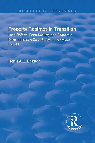 Property Regimes in Transition, Land Reform, Food Security and Economic Development: A Case Study in the Kyrguz Republic cover