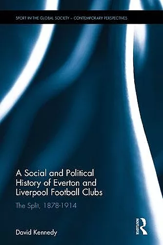 A Social and Political History of Everton and Liverpool Football Clubs cover