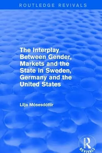 The Interplay Between Gender, Markets and the State in Sweden, Germany and the United States cover