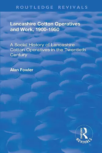 Lancashire Cotton Operatives and Work, 1900-1950 cover