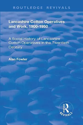 Lancashire Cotton Operatives and Work, 1900-1950 cover