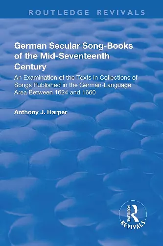 German Secular Song-books of the Mid-seventeenth Century: An Examination of the Texts in Collections of Songs Published in the German-language Area Between 1624 and 1660 cover