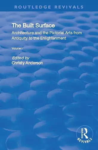 The Built Surface: v. 1: Architecture and the Visual Arts from Antiquity to the Enlightenment cover