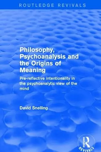 Philosophy, Psychoanalysis and the Origins of Meaning cover