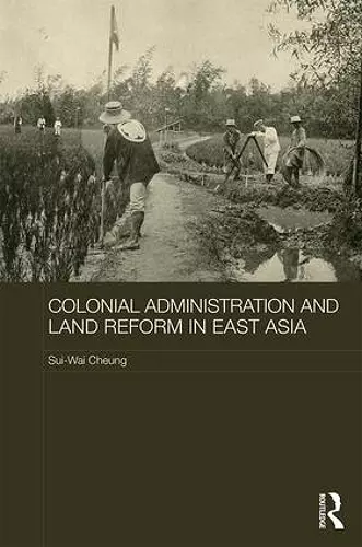 Colonial Administration and Land Reform in East Asia cover