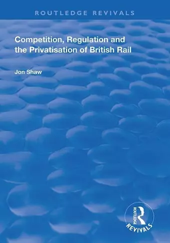 Competition, Regulation and the Privatisation of British Rail cover