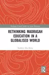 Rethinking Madrasah Education in a Globalised World cover