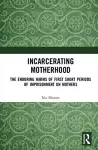 Incarcerating Motherhood cover