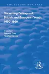 Becoming Delinquent: British and European Youth, 1650–1950 cover