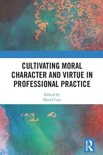 Cultivating Moral Character and Virtue in Professional Practice cover